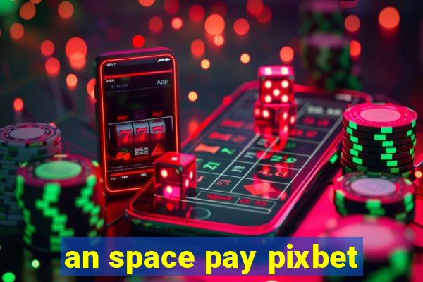 an space pay pixbet